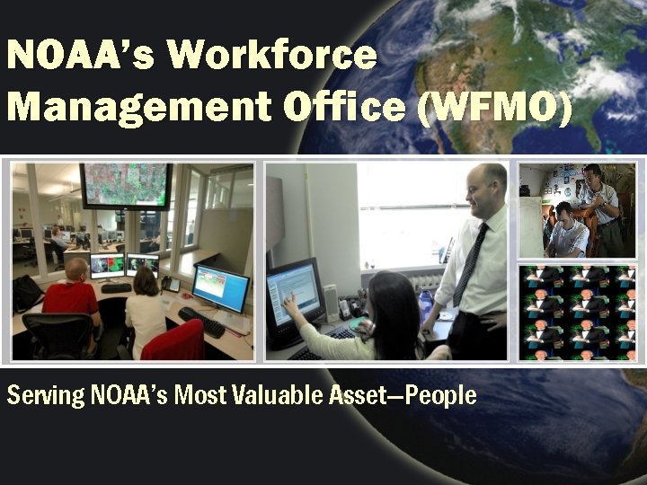 NOAA’s Workforce Management Office (WFMO) Serving NOAA’s Most Valuable Asset—People 