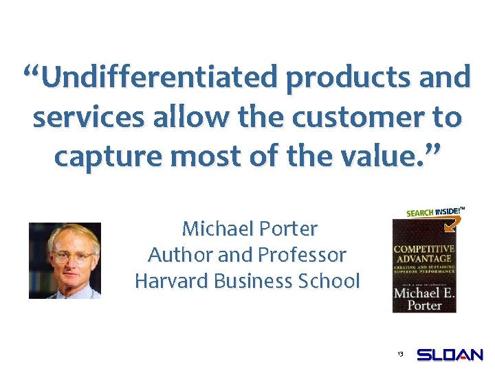 “Undifferentiated products and services allow the customer to capture most of the value. ”