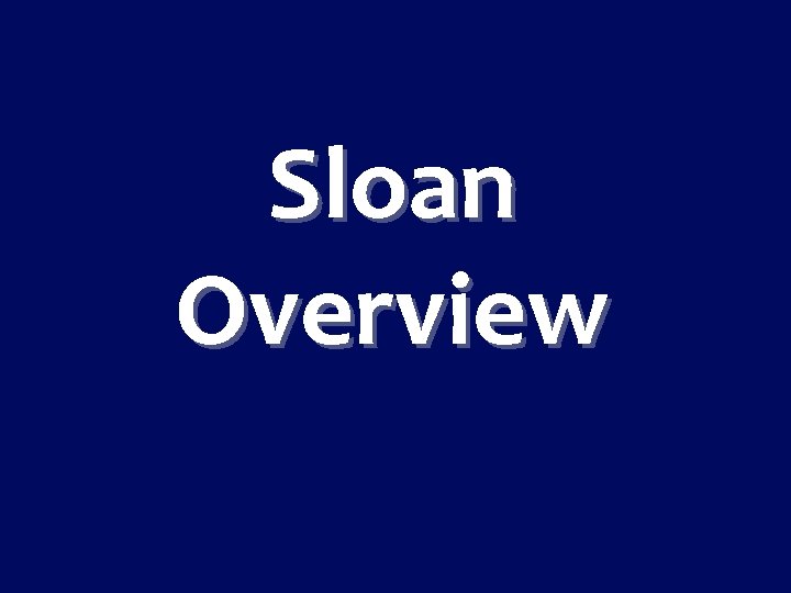 Sloan Overview 