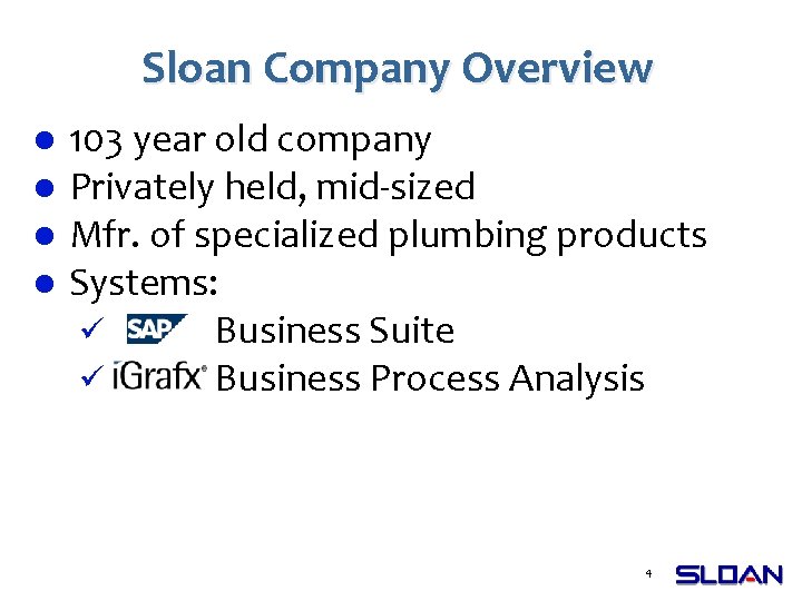 Sloan Company Overview l l 103 year old company Privately held, mid-sized Mfr. of