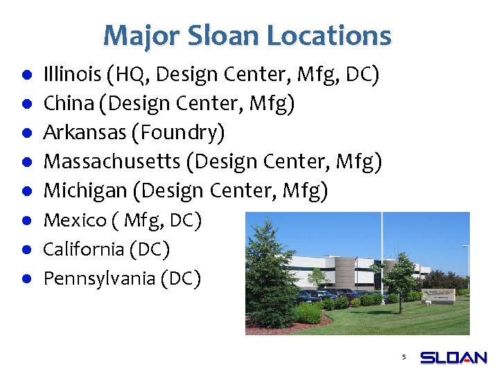 Major Sloan Locations l l l l Illinois (HQ, Design Center, Mfg, DC) China