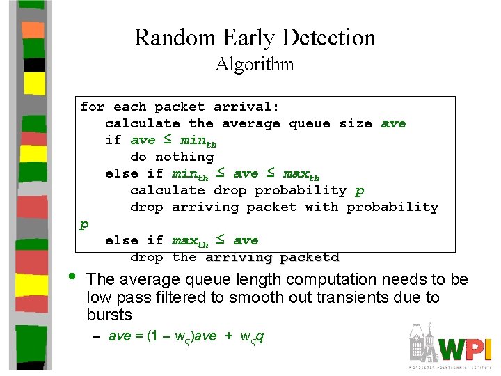 Random Early Detection Algorithm • for each packet arrival: calculate the average queue size