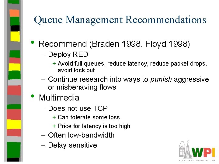 Queue Management Recommendations • Recommend (Braden 1998, Floyd 1998) – Deploy RED + Avoid