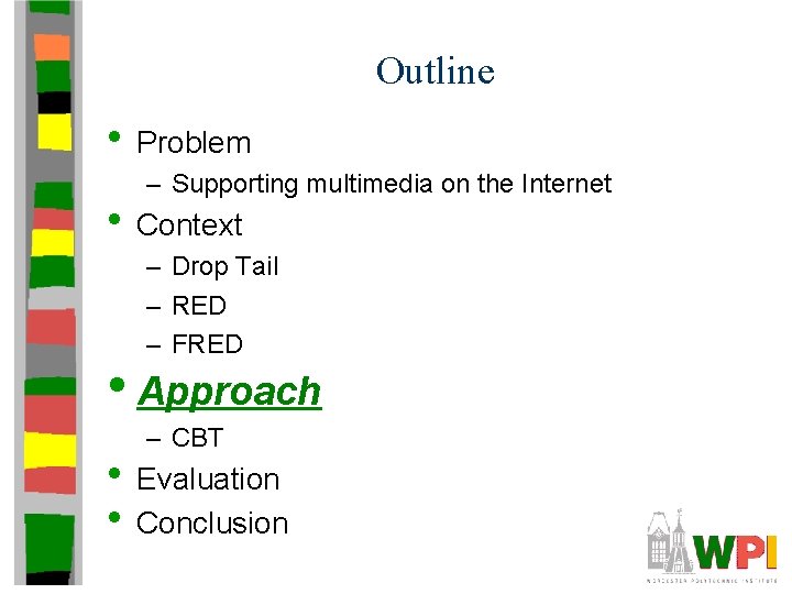 Outline • Problem – Supporting multimedia on the Internet • Context – Drop Tail