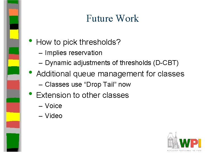 Future Work • How to pick thresholds? – Implies reservation – Dynamic adjustments of
