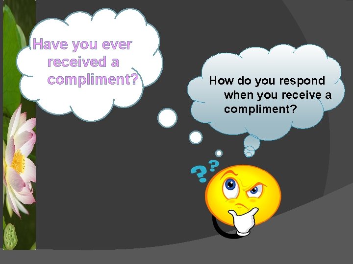 Have you ever received a compliment? How do you respond when you receive a