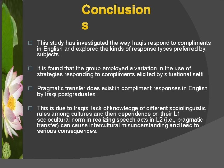 Conclusion s � This study has investigated the way Iraqis respond to compliments in
