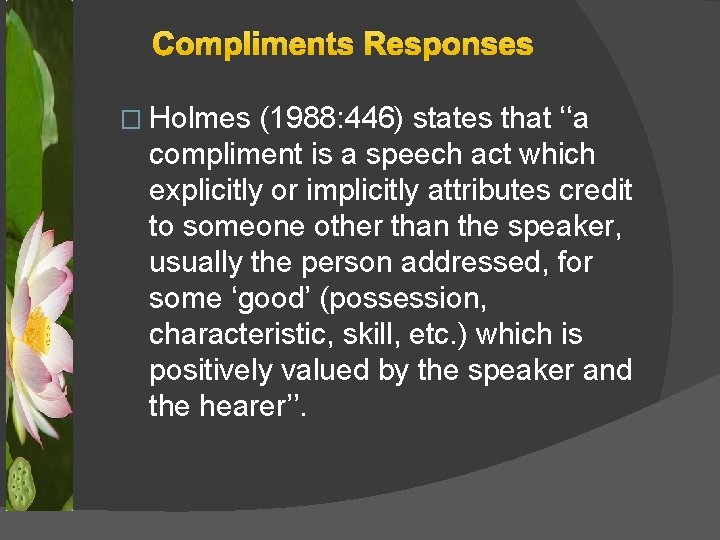 Compliments Responses � Holmes (1988: 446) states that ‘‘a compliment is a speech act