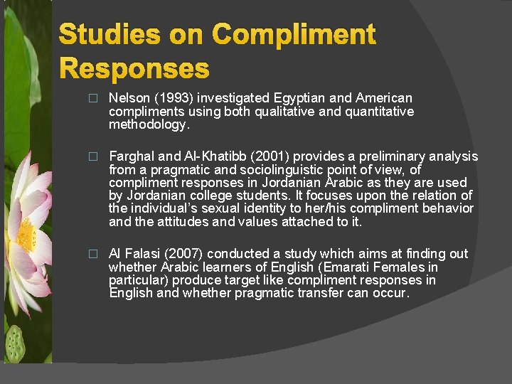 Studies on Compliment Responses � Nelson (1993) investigated Egyptian and American compliments using both