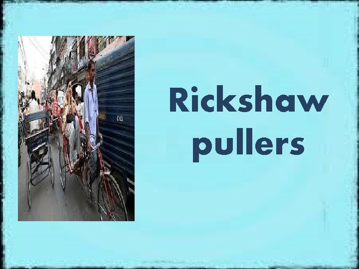 Rickshaw pullers 