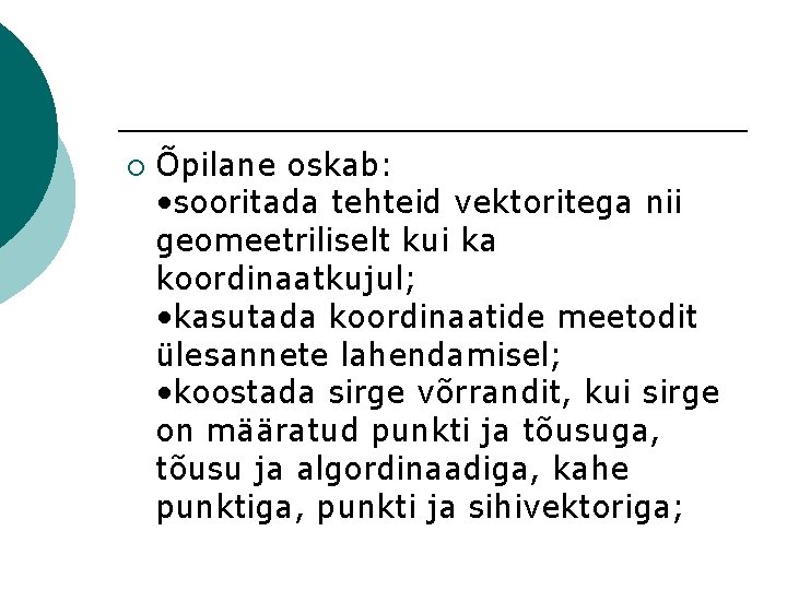 ¡ Õpilane oskab: • sooritada tehteid vektoritega nii geomeetriliselt kui ka koordinaatkujul; • kasutada