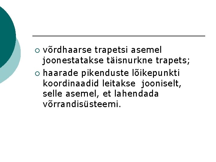 võrdhaarse trapetsi asemel joonestatakse täisnurkne trapets; ¡ haarade pikenduste lõikepunkti koordinaadid leitakse jooniselt, selle