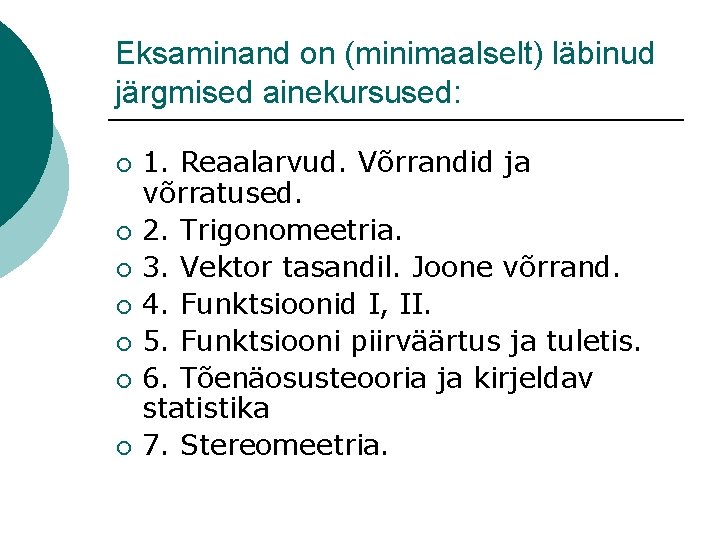 Eksaminand on (minimaalselt) läbinud järgmised ainekursused: ¡ ¡ ¡ ¡ 1. Reaalarvud. Võrrandid ja