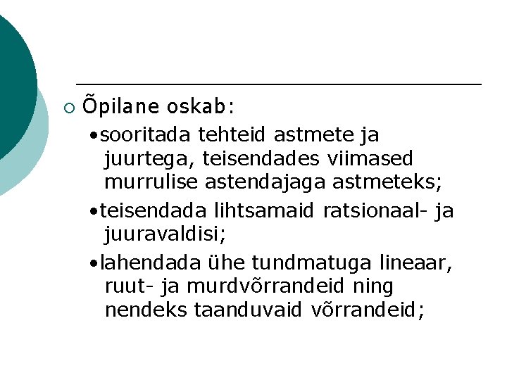 ¡ Õpilane oskab: • sooritada tehteid astmete ja juurtega, teisendades viimased murrulise astendajaga astmeteks;