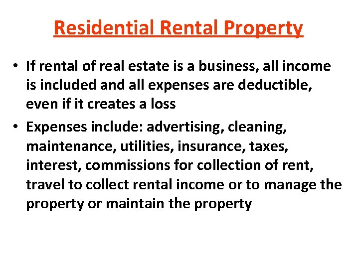 Residential Rental Property • If rental of real estate is a business, all income