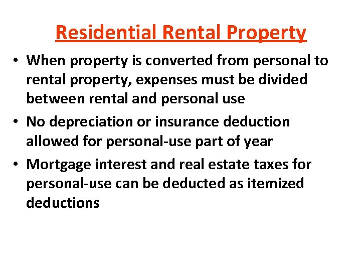 Residential Rental Property • When property is converted from personal to rental property, expenses