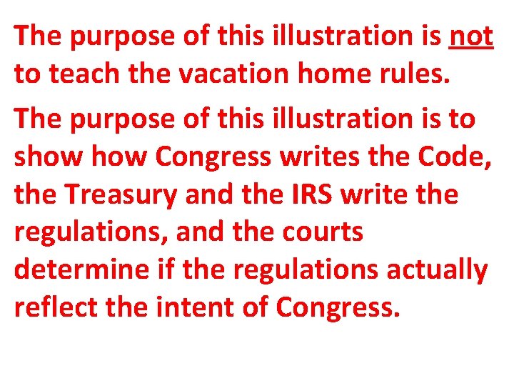 The purpose of this illustration is not to teach the vacation home rules. The