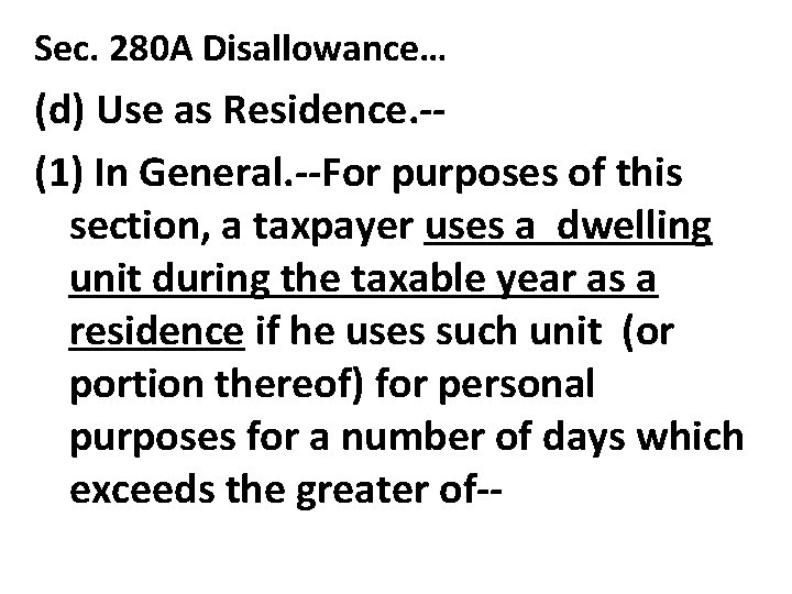 Sec. 280 A Disallowance… (d) Use as Residence. -(1) In General. --For purposes of