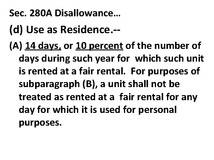 Sec. 280 A Disallowance… (d) Use as Residence. -(A) 14 days, or 10 percent