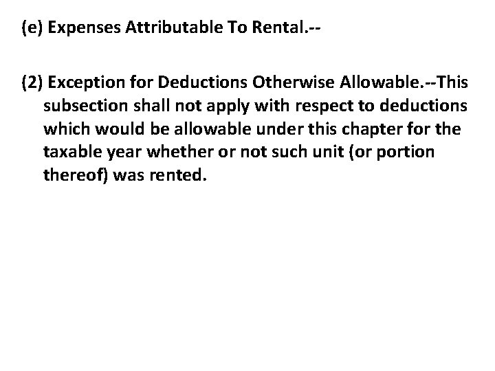 (e) Expenses Attributable To Rental. -(2) Exception for Deductions Otherwise Allowable. --This subsection shall