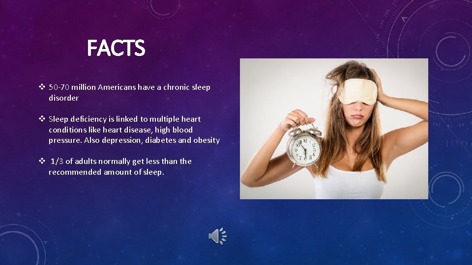FACTS v 50 -70 million Americans have a chronic sleep disorder v Sleep deficiency FACTS v 50 -70 million Americans have a chronic sleep disorder v Sleep deficiency