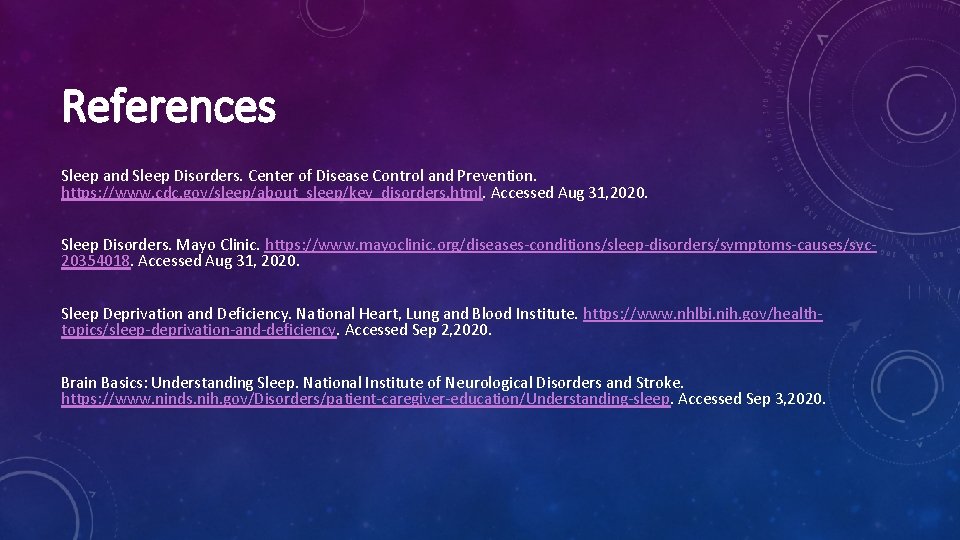 References Sleep and Sleep Disorders. Center of Disease Control and Prevention. https: //www. cdc. References Sleep and Sleep Disorders. Center of Disease Control and Prevention. https: //www. cdc.