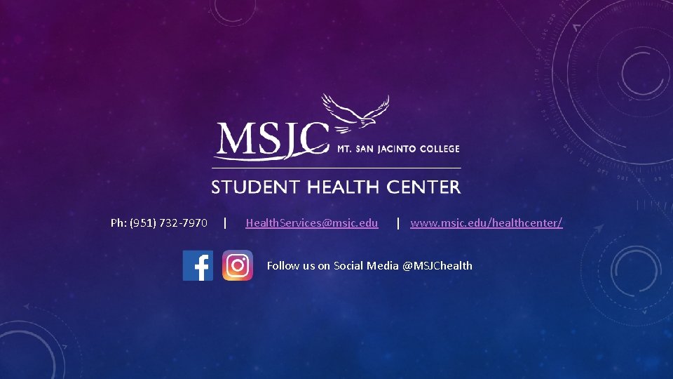 Ph: (951) 732 -7970 | Health. Services@msjc. edu | www. msjc. edu/healthcenter/ Follow us Ph: (951) 732 -7970 | Health. Services@msjc. edu | www. msjc. edu/healthcenter/ Follow us