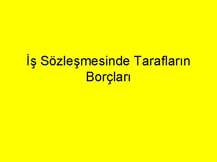 İş Sözleşmesinde Tarafların Borçları 