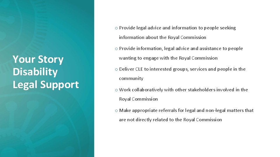 o Provide legal advice and information to people seeking information about the Royal Commission