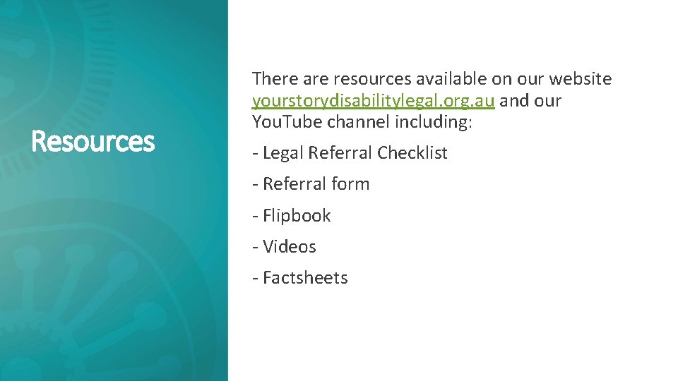 Resources There are resources available on our website yourstorydisabilitylegal. org. au and our You.