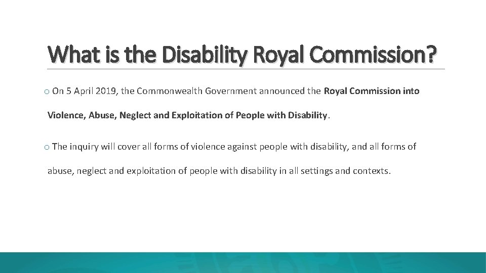 What is the Disability Royal Commission? o On 5 April 2019, the Commonwealth Government