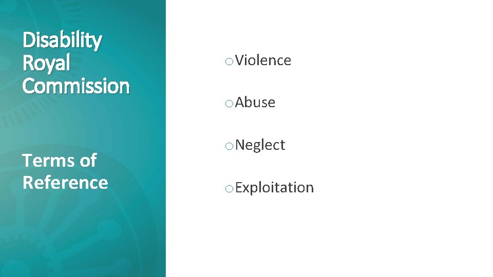 Disability Royal Commission Terms of Reference o. Violence o. Abuse o. Neglect o. Exploitation