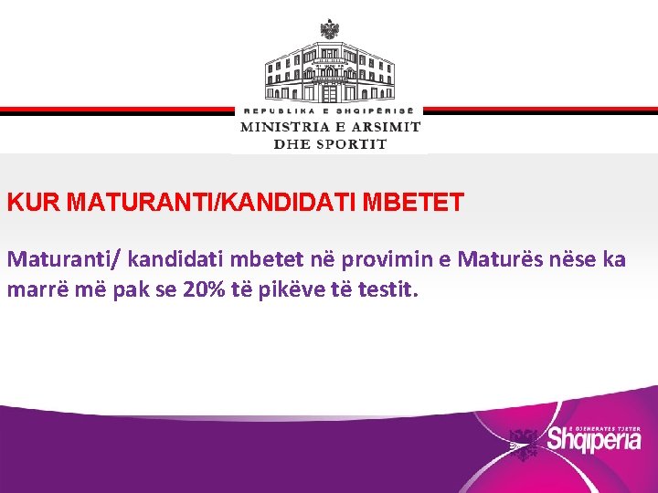 KUR MATURANTI/KANDIDATI MBETET Maturanti/ kandidati mbetet në provimin e Maturës nëse ka marrë më