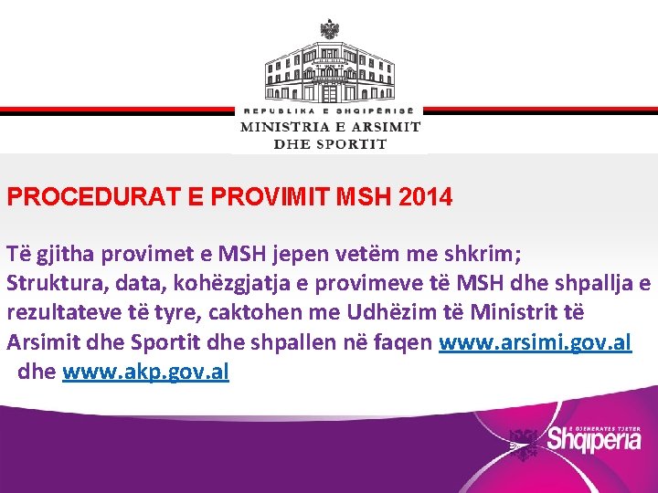 PROCEDURAT E PROVIMIT MSH 2014 Të gjitha provimet e MSH jepen vetëm me shkrim;