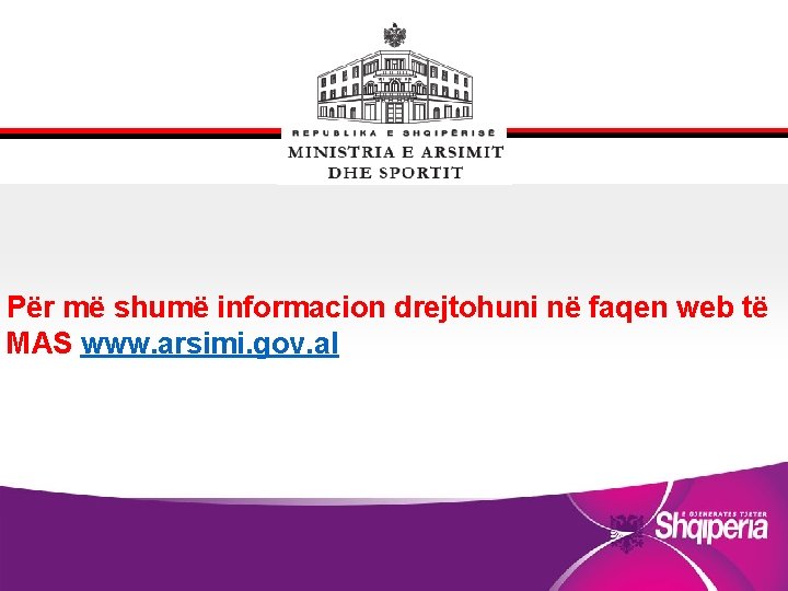 Për më shumë informacion drejtohuni në faqen web të MAS www. arsimi. gov. al