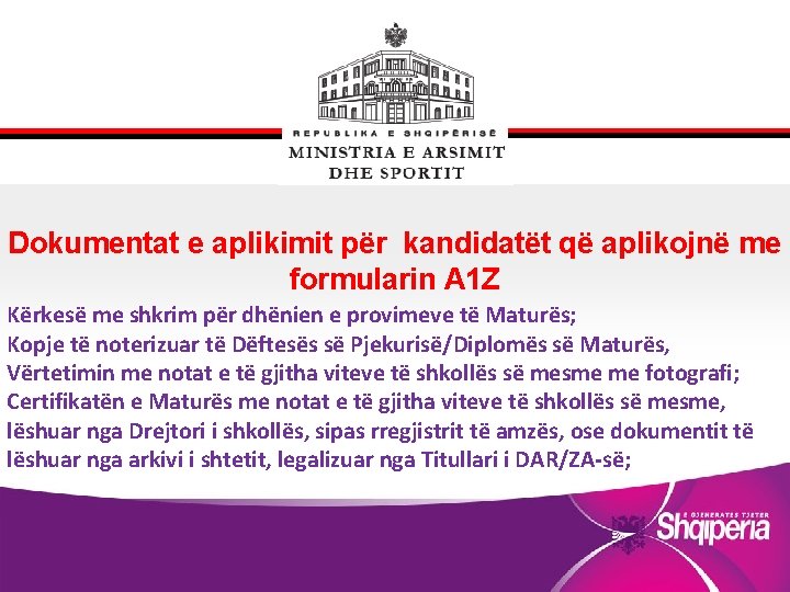 Dokumentat e aplikimit për kandidatët që aplikojnë me formularin A 1 Z Kërkesë me