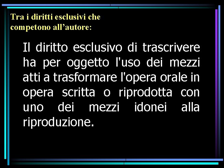 Tra i diritti esclusivi che competono all’autore: Il diritto esclusivo di trascrivere ha per