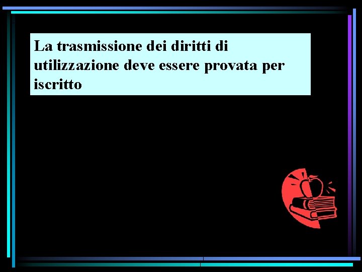 La trasmissione dei diritti di utilizzazione deve essere provata per iscritto 