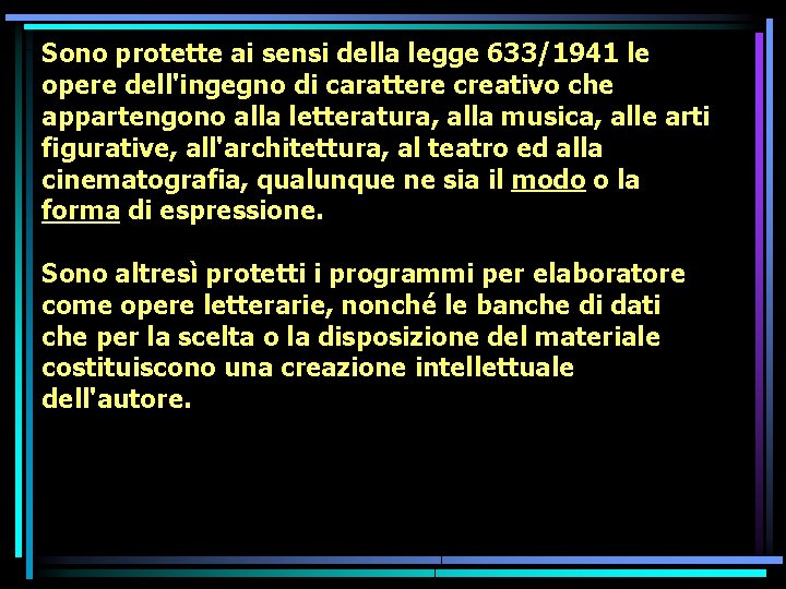 Sono protette ai sensi della legge 633/1941 le opere dell'ingegno di carattere creativo che