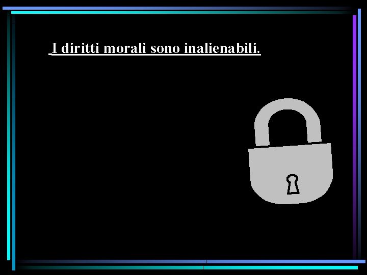 I diritti morali sono inalienabili. 