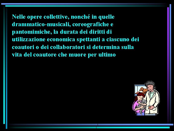 Nelle opere collettive, nonché in quelle drammatico-musicali, coreografiche e pantomimiche, la durata dei diritti