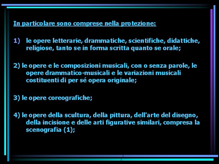 In particolare sono comprese nella protezione: 1) le opere letterarie, drammatiche, scientifiche, didattiche, religiose,