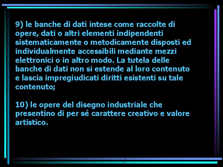 9) le banche di dati intese come raccolte di opere, dati o altri elementi
