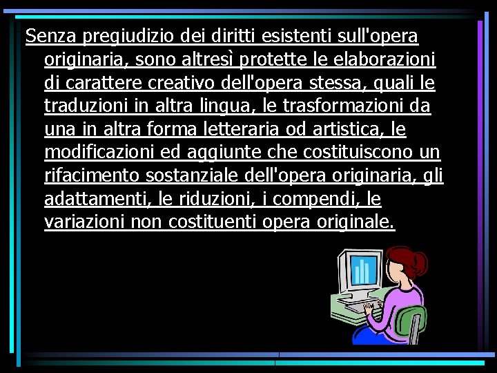 Senza pregiudizio dei diritti esistenti sull'opera originaria, sono altresì protette le elaborazioni di carattere