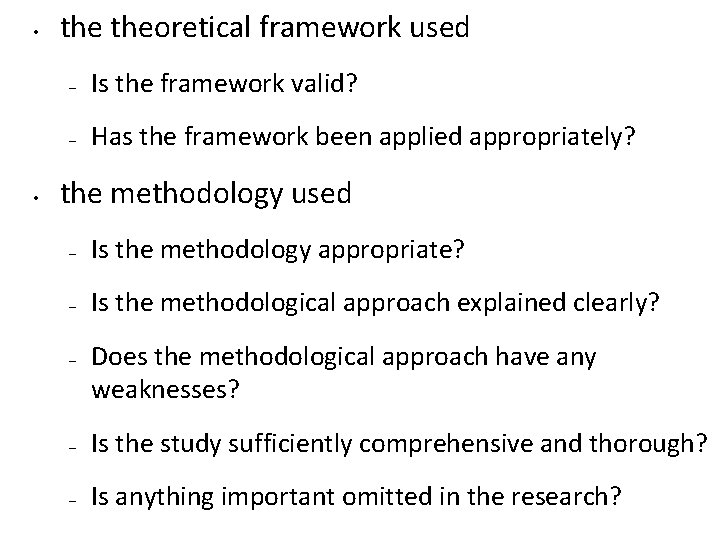  • • theoretical framework used – Is the framework valid? – Has the