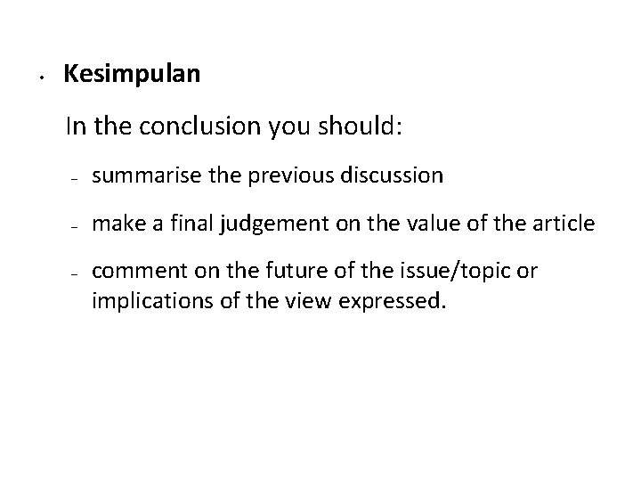 • Kesimpulan In the conclusion you should: – summarise the previous discussion –