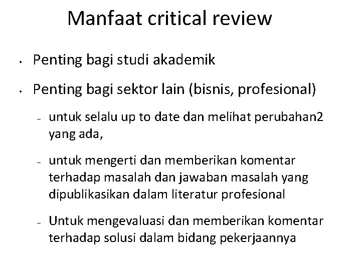 Manfaat critical review • Penting bagi studi akademik • Penting bagi sektor lain (bisnis,