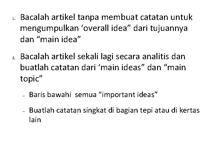 1. 2. Bacalah artikel tanpa membuat catatan untuk mengumpulkan ‘overall idea” dari tujuannya dan