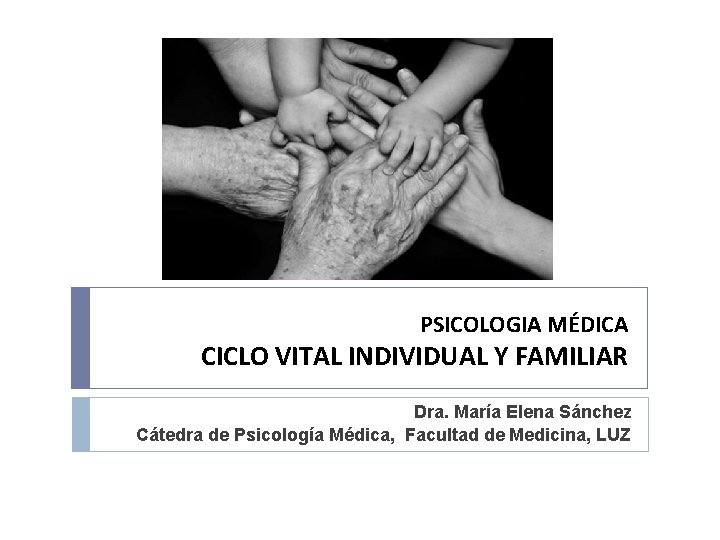 PSICOLOGIA MÉDICA CICLO VITAL INDIVIDUAL Y FAMILIAR Dra. María Elena Sánchez Cátedra de Psicología