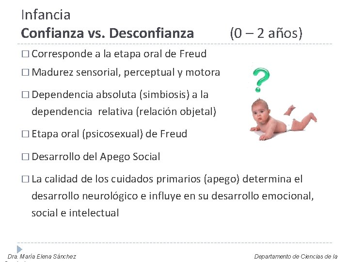 Infancia Confianza vs. Desconfianza (0 – 2 años) � Corresponde a la etapa oral